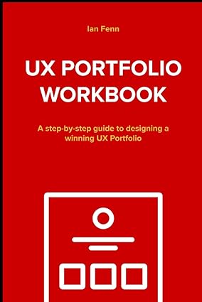 UX Portfolio Workbook: A step-by-step guide to designing a winning UX Portfolio
