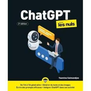 ChatGPT pour les Nuls - 2e édition - Livre d'informatique, Tout connaître sur l'intelligence artificielle générative, apprendre à utiliser ChatGPT pour vos besoins personnels ou professionnels
