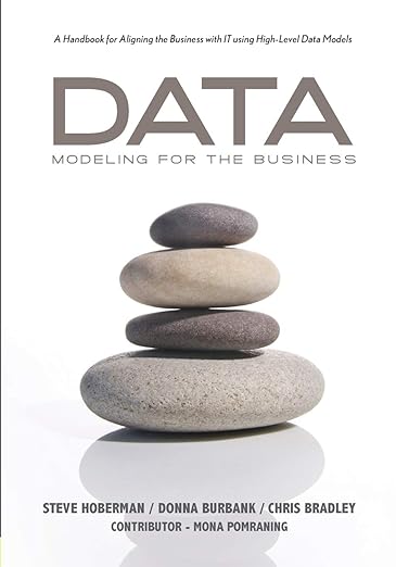 Data Modeling for the Business: A Handbook for Aligning the Business with IT using High-Level Data Models