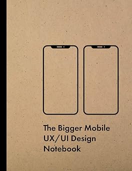 The Bigger Mobile UX/UI Design Notebook: Ultimate User Expierience & Interface Designer Sketchbook with Dotted Grid Wireframe Templates