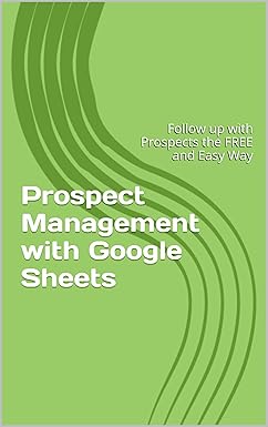 Prospect Management with Google Sheets: Follow up with Prospects the FREE and Easy Way (English Edition)