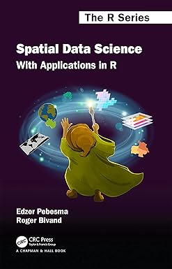 Spatial Data Science: With Applications in R