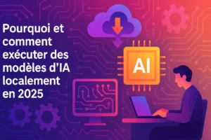 Pourquoi comment exécuter des modèles IA localement en 2025